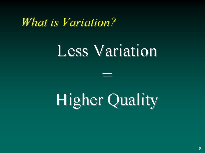 What is Variation? Less Variation = Higher Quality 9 
