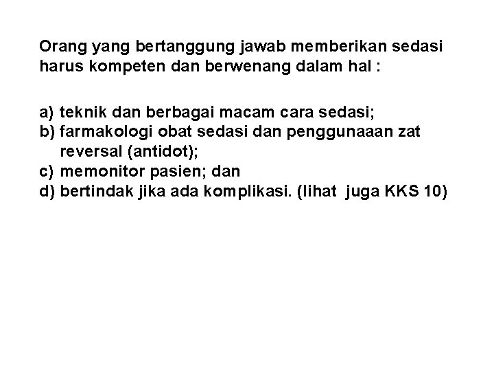 Orang yang bertanggung jawab memberikan sedasi harus kompeten dan berwenang dalam hal : a)