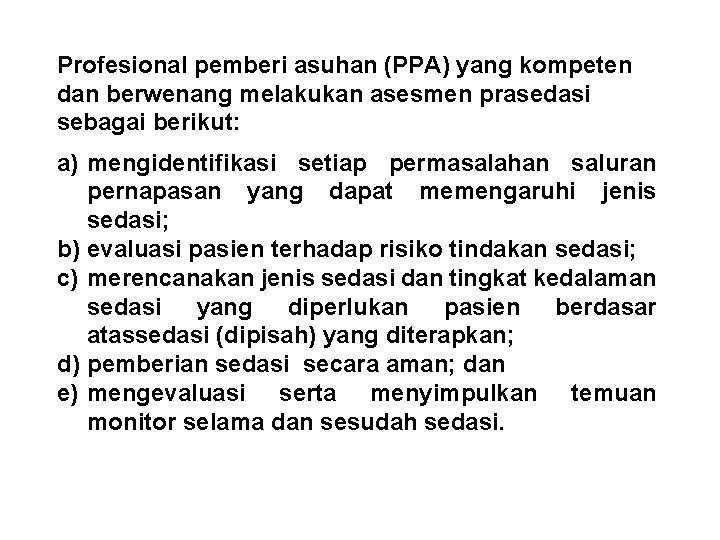 Profesional pemberi asuhan (PPA) yang kompeten dan berwenang melakukan asesmen prasedasi sebagai berikut: a)