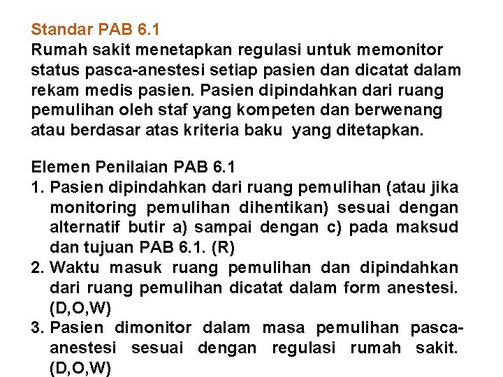 Standar PAB 6. 1 Rumah sakit menetapkan regulasi untuk memonitor status pasca-anestesi setiap pasien