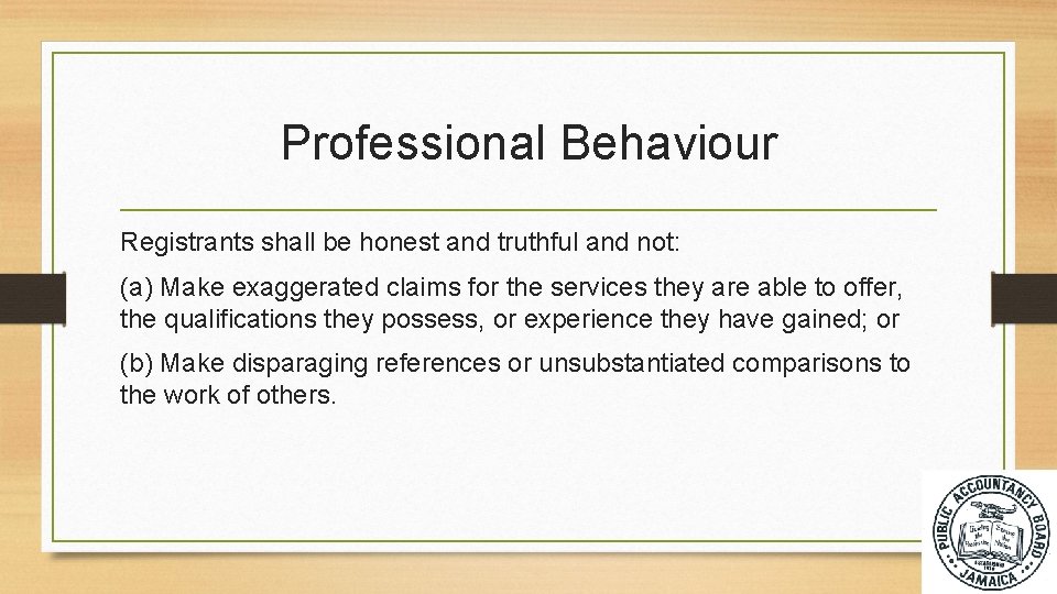 Professional Behaviour Registrants shall be honest and truthful and not: (a) Make exaggerated claims