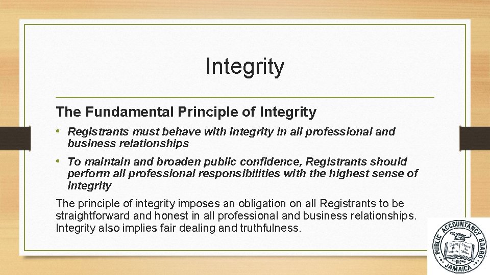 Integrity The Fundamental Principle of Integrity • Registrants must behave with Integrity in all