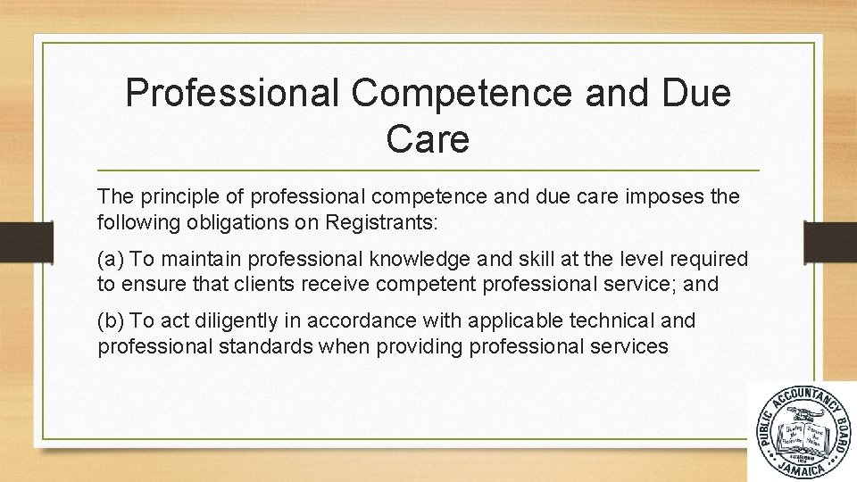 Professional Competence and Due Care The principle of professional competence and due care imposes