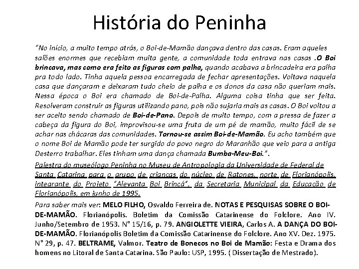 História do Peninha “No início, a muito tempo atrás, o Boi-de-Mamão dançava dentro das