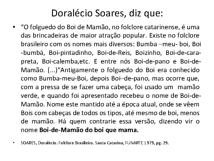 Doralécio Soares, diz que: • “O folguedo do Boi de Mamão, no folclore catarinense,