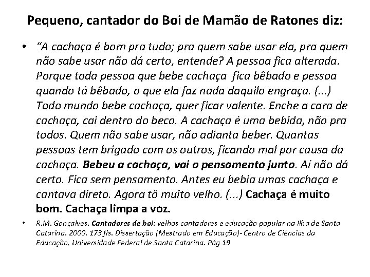 Pequeno, cantador do Boi de Mamão de Ratones diz: • “A cachaça é bom