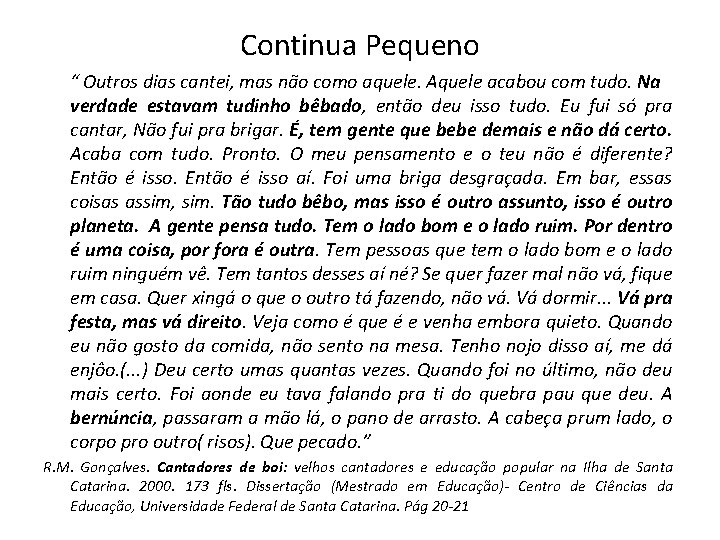 Continua Pequeno “ Outros dias cantei, mas não como aquele. Aquele acabou com tudo.