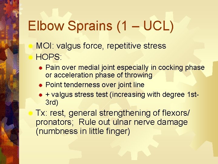 Elbow Sprains (1 – UCL) ® MOI: valgus force, repetitive stress ® HOPS: Pain