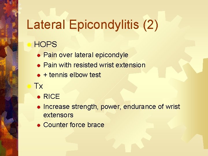 Lateral Epicondylitis (2) ® HOPS Pain over lateral epicondyle ® Pain with resisted wrist