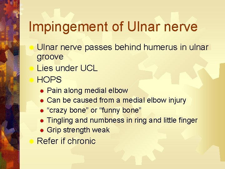 Impingement of Ulnar nerve ® Ulnar nerve passes behind humerus in ulnar groove ®