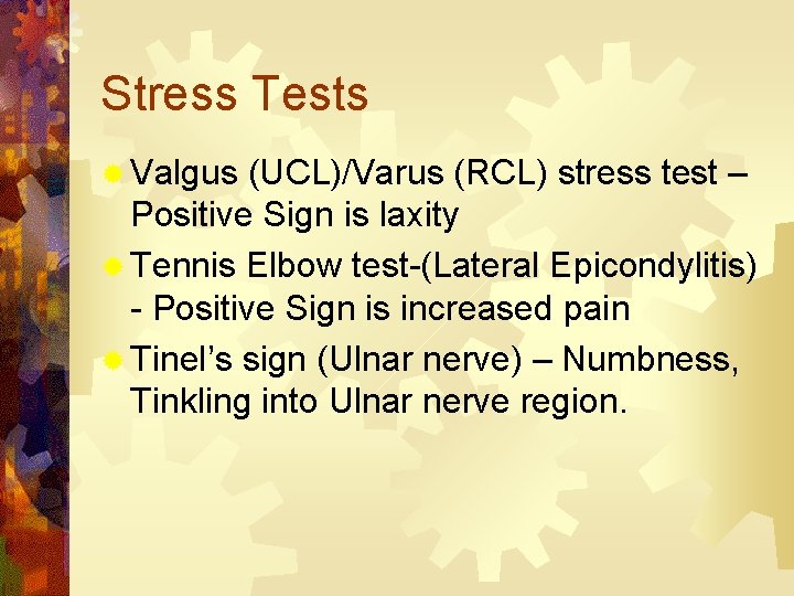 Stress Tests ® Valgus (UCL)/Varus (RCL) stress test – Positive Sign is laxity ®