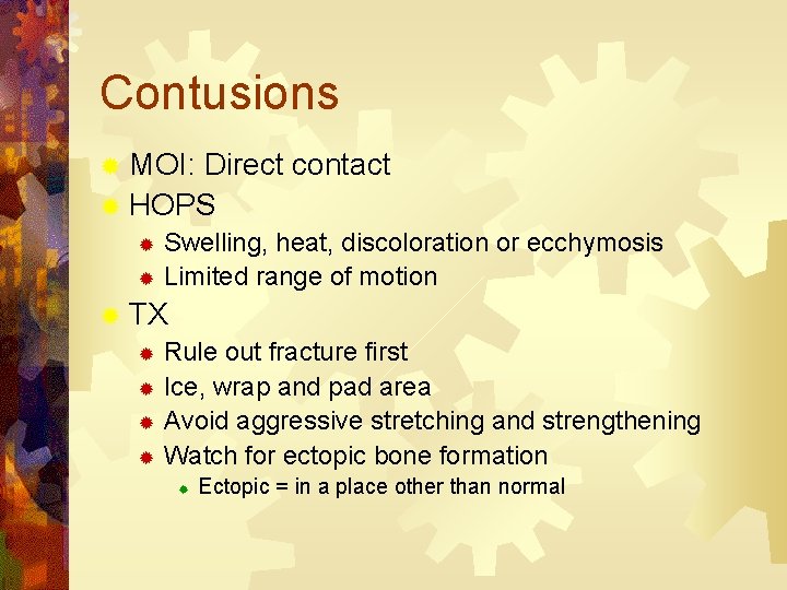 Contusions ® MOI: Direct contact ® HOPS Swelling, heat, discoloration or ecchymosis ® Limited