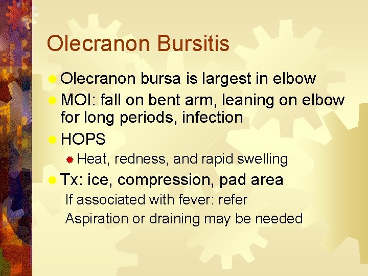 Olecranon Bursitis ® Olecranon bursa is largest in elbow ® MOI: fall on bent