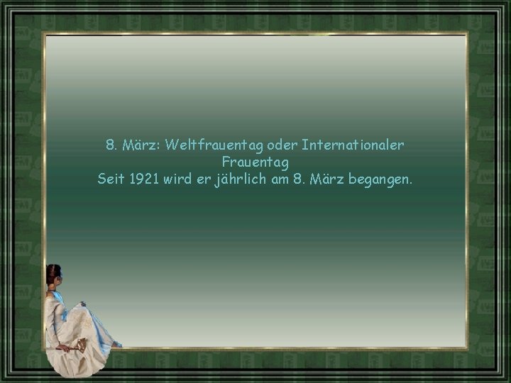 8. März: Weltfrauentag oder Internationaler Frauentag Seit 1921 wird er jährlich am 8. März