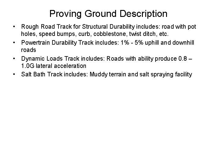 Proving Ground Description • Rough Road Track for Structural Durability includes: road with pot
