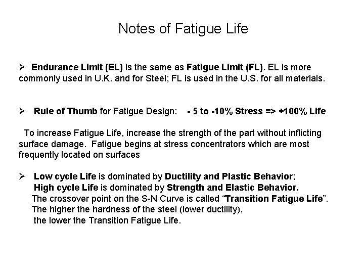 Notes of Fatigue Life Ø Endurance Limit (EL) is the same as Fatigue Limit