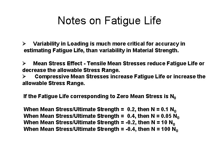 Notes on Fatigue Life Ø Variability in Loading is much more critical for accuracy