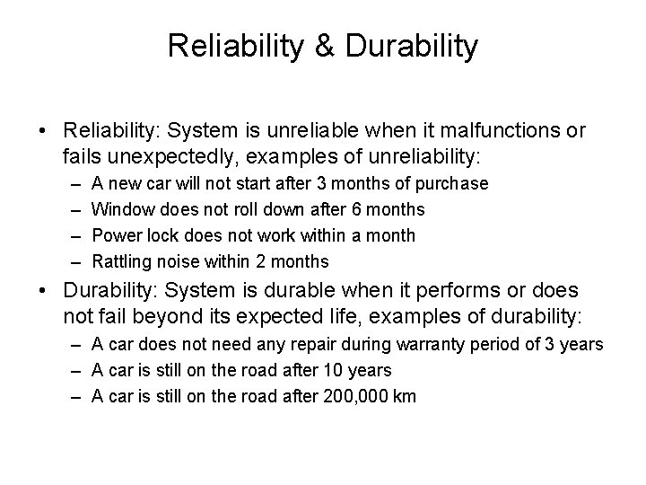 Reliability & Durability • Reliability: System is unreliable when it malfunctions or fails unexpectedly,