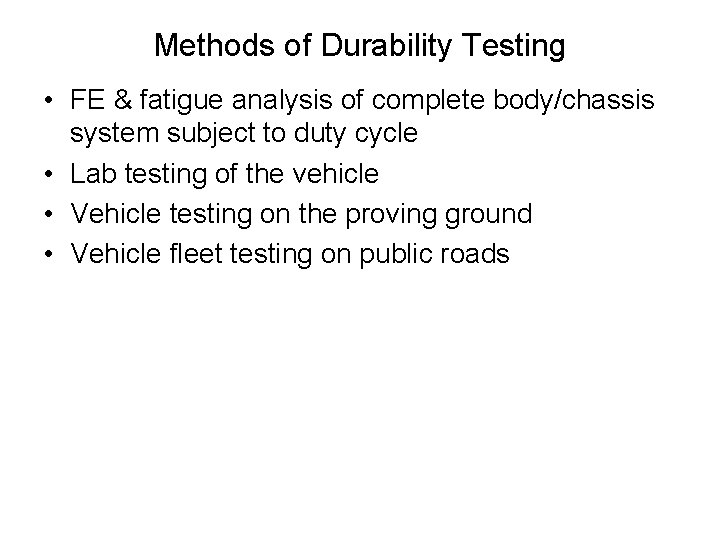 Methods of Durability Testing • FE & fatigue analysis of complete body/chassis system subject