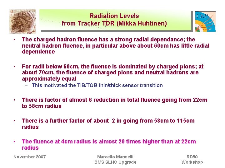 Radiation Levels from Tracker TDR (Mikka Huhtinen) • The charged hadron fluence has a