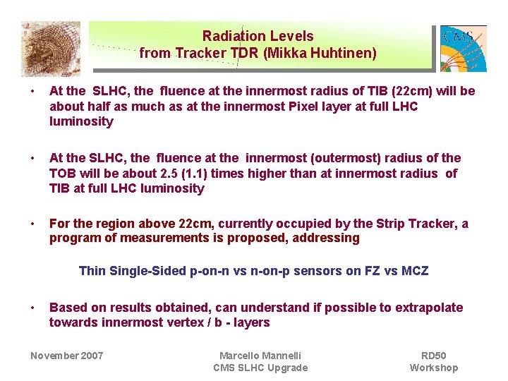 Radiation Levels from Tracker TDR (Mikka Huhtinen) • At the SLHC, the fluence at