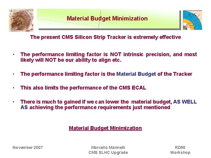 Material Budget Minimization The present CMS Silicon Strip Tracker is extremely effective • The