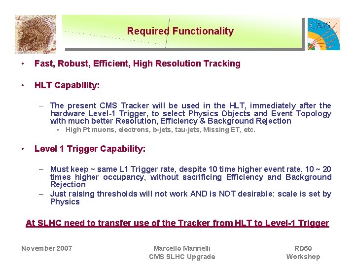 Required Functionality • Fast, Robust, Efficient, High Resolution Tracking • HLT Capability: – The