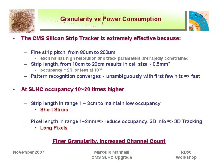 Granularity vs Power Consumption • The CMS Silicon Strip Tracker is extremely effective because:
