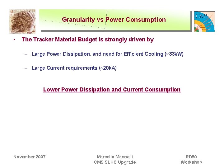 Granularity vs Power Consumption • The Tracker Material Budget is strongly driven by –