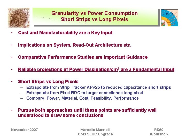 Granularity vs Power Consumption Short Strips vs Long Pixels • Cost and Manufacturability are