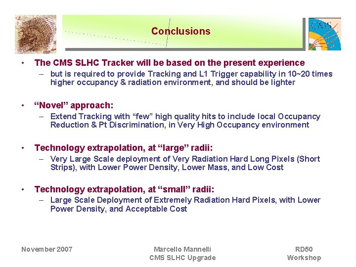Conclusions • The CMS SLHC Tracker will be based on the present experience –