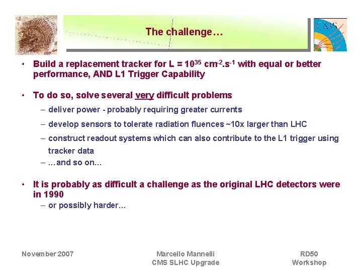 The challenge… • Build a replacement tracker for L = 1035 cm-2. s-1 with