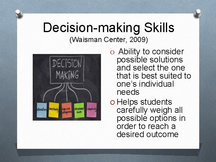 Decision-making Skills (Waisman Center, 2009) Ability to consider possible solutions and select the one