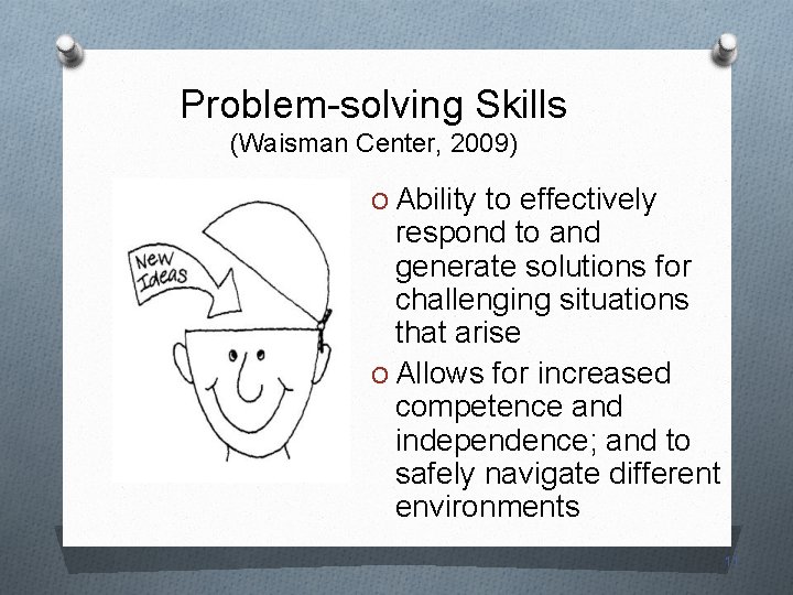 Problem-solving Skills (Waisman Center, 2009) O Ability to effectively respond to and generate solutions