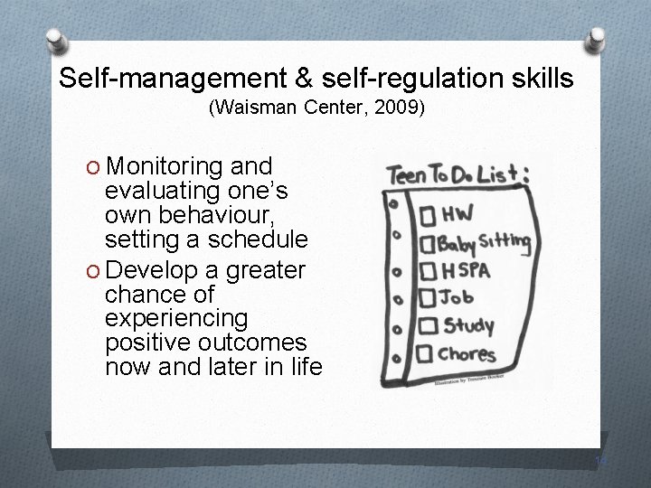 Self-management & self-regulation skills (Waisman Center, 2009) O Monitoring and evaluating one’s own behaviour,