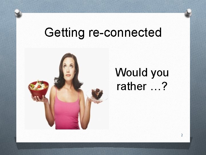 Getting re-connected Would you rather …? 2 