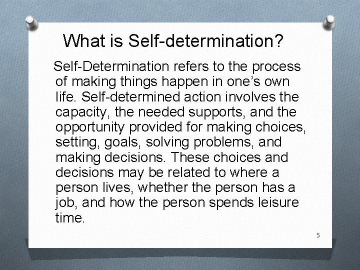What is Self-determination? Self-Determination refers to the process of making things happen in one’s