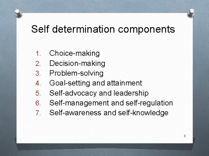 Self determination components 1. 2. 3. 4. 5. 6. 7. Choice-making Decision-making Problem-solving Goal-setting