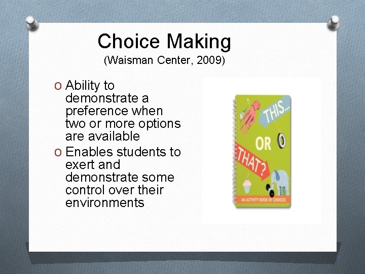 Choice Making (Waisman Center, 2009) O Ability to demonstrate a preference when two or