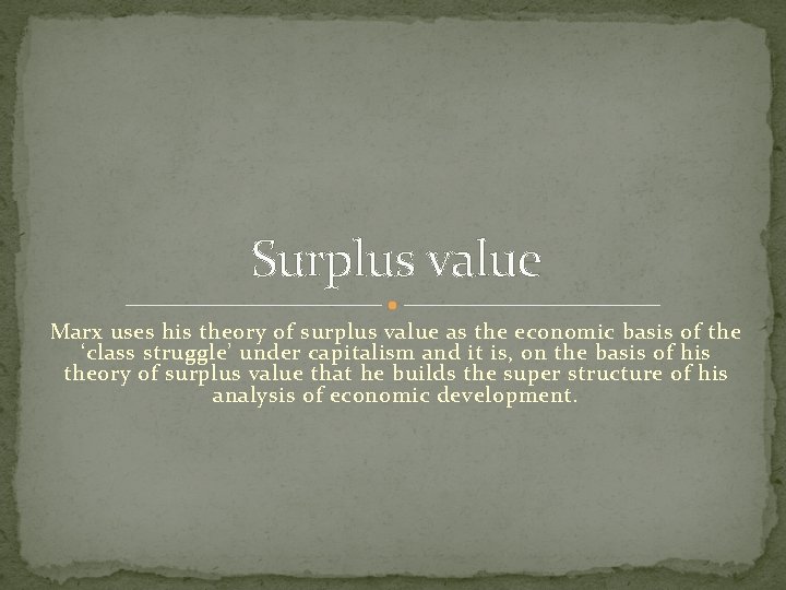 Surplus value Marx uses his theory of surplus value as the economic basis of