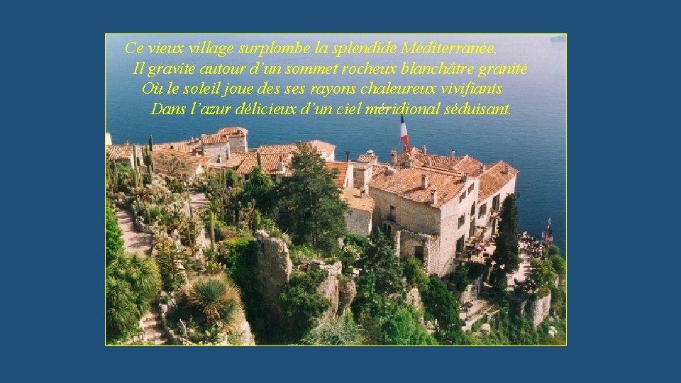 Ce vieux village surplombe la splendide Méditerranée, Il gravite autour d’un sommet rocheux blanchâtre