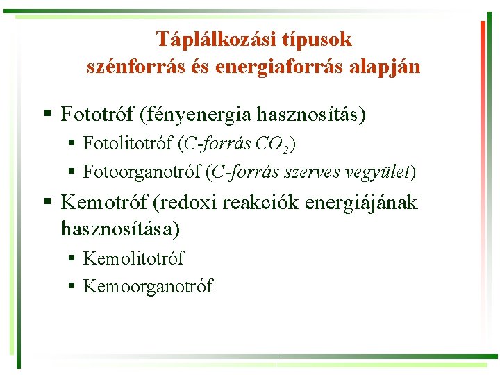 Táplálkozási típusok szénforrás és energiaforrás alapján § Fototróf (fényenergia hasznosítás) § Fotolitotróf (C-forrás CO