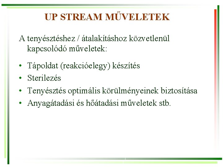 UP STREAM MŰVELETEK A tenyésztéshez / átalakításhoz közvetlenül kapcsolódó műveletek: • • Tápoldat (reakcióelegy)