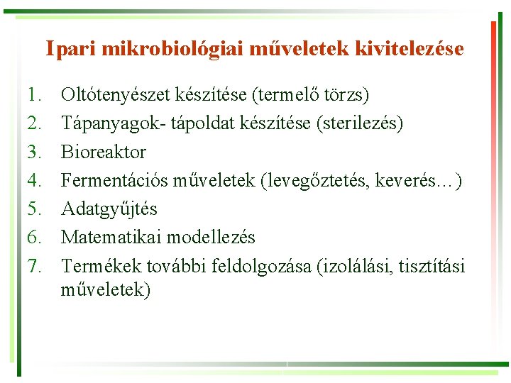 Ipari mikrobiológiai műveletek kivitelezése 1. 2. 3. 4. 5. 6. 7. Oltótenyészet készítése (termelő