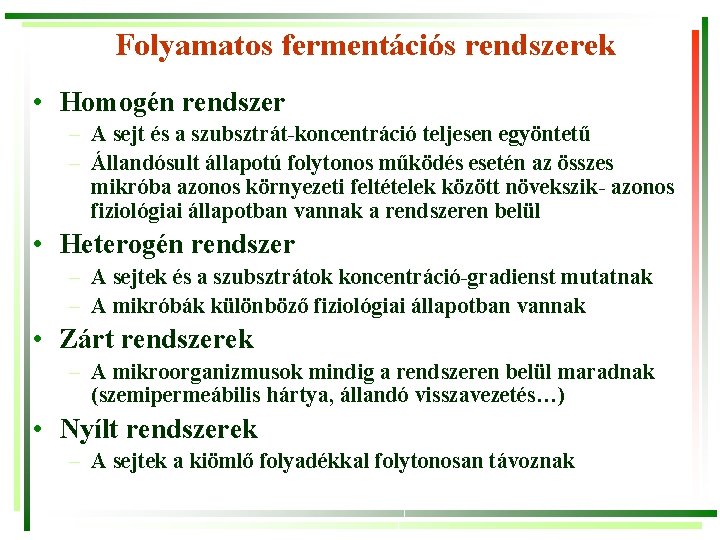 Folyamatos fermentációs rendszerek • Homogén rendszer – A sejt és a szubsztrát-koncentráció teljesen egyöntetű