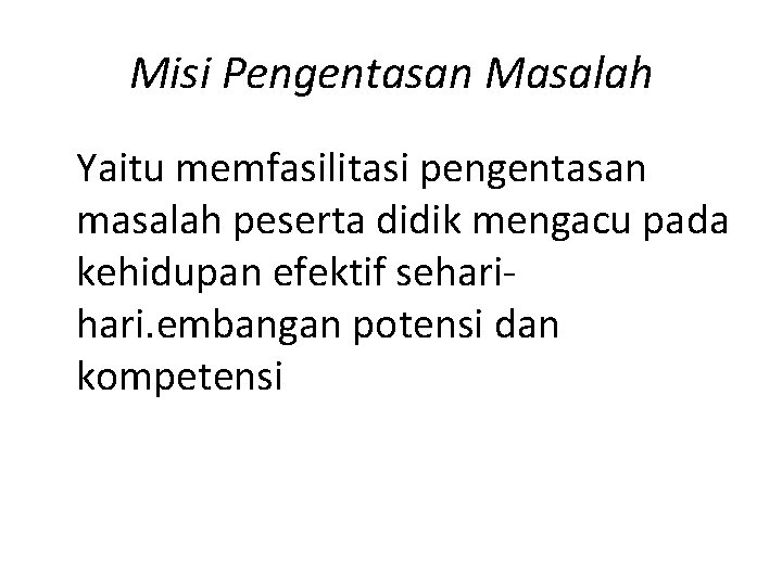 Misi Pengentasan Masalah Yaitu memfasilitasi pengentasan masalah peserta didik mengacu pada kehidupan efektif sehari.