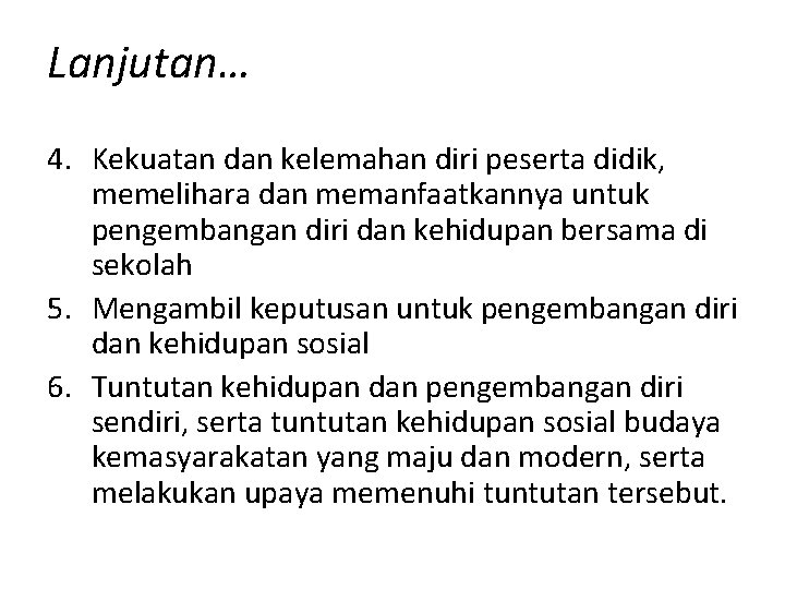 Lanjutan… 4. Kekuatan dan kelemahan diri peserta didik, memelihara dan memanfaatkannya untuk pengembangan diri