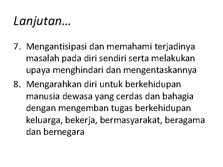 Lanjutan… 7. Mengantisipasi dan memahami terjadinya masalah pada diri sendiri serta melakukan upaya menghindari