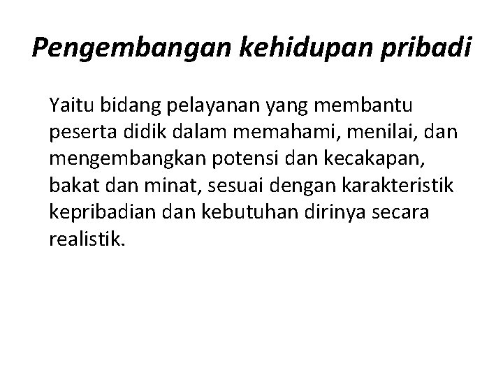 Pengembangan kehidupan pribadi Yaitu bidang pelayanan yang membantu peserta didik dalam memahami, menilai, dan