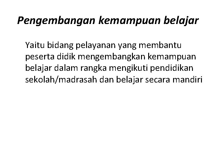 Pengembangan kemampuan belajar Yaitu bidang pelayanan yang membantu peserta didik mengembangkan kemampuan belajar dalam